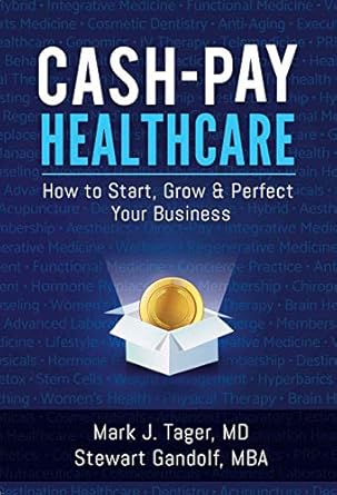 Unlock Your Healthcare Business Potential: A Comprehensive Review of ‘Cash-Pay Healthcare: How to Start, Grow & Perfect Your Business’