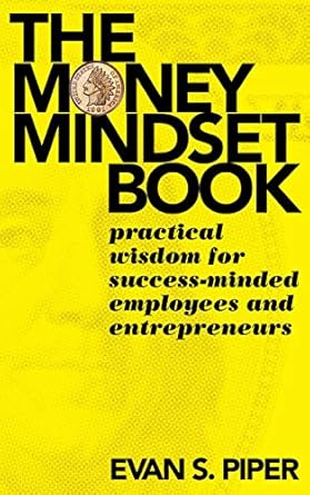 Unlock Your Financial Potential: A Comprehensive Review of The Money Mindset Book: Practical Wisdom for Success-Minded Employees and Entrepreneurs