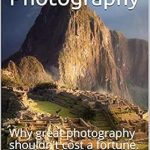 Unlocking Hidden Treasures: A Review of Second Hand Photography: Why Great Photography Shouldn’t Cost a Fortune