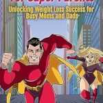 Transform Your Parenting Journey: A Must-Read Review of Slimming Secrets For Super Parents: Unlocking Weight Loss Success for Busy Moms and Dads (Weight Loss Bundle Book 1)
