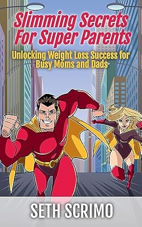 Transform Your Parenting Journey: A Must-Read Review of Slimming Secrets For Super Parents: Unlocking Weight Loss Success for Busy Moms and Dads (Weight Loss Bundle Book 1)