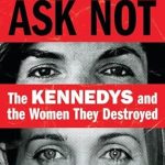 Uncovering the Dark Legacy: A Gripping Review of ‘Ask Not: The Kennedys and the Women They Destroyed’