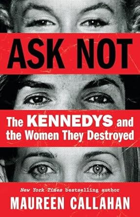 Uncovering the Dark Legacy: A Gripping Review of ‘Ask Not: The Kennedys and the Women They Destroyed’
