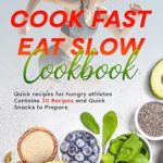 Discover the Ultimate Fuel for Athletes: A Review of the Run Fast Cook Fast Eat Slow Cookbook – Quick Recipes for Hungry Athletes