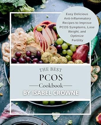 Transform Your Health: A Comprehensive Review of The Best PCOS Cookbook: Easy, Delicious Anti-Inflammatory Recipes to Improve PCOS Symptoms, Lose Weight, and Optimize Fertility