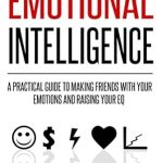 Discover the Power of Self-Awareness: A Review of ‘Emotional Intelligence: A Practical Guide to Making Friends with Your Emotions and Raising Your EQ (Master Your Emotional Intelligence)’ Discover the Power of Self-Awareness: A Review of ‘Emotional Intelligence: A Practical Guide to Making Friends with Your Emotions and Raising Your EQ (Master Your Emotional Intelligence)’