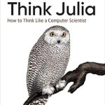 Unlock Your Programming Potential with This Insightful Review of ‘Think Julia: How to Think Like a Computer Scientist’ Unlock Your Programming Potential with This Insightful Review of ‘Think Julia: How to Think Like a Computer Scientist’