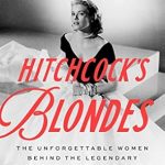 An Intriguing Dive into Cinema’s Femme Fatales: Review of Hitchcock’s Blondes: The Unforgettable Women Behind the Legendary Director’s Dark Obsession