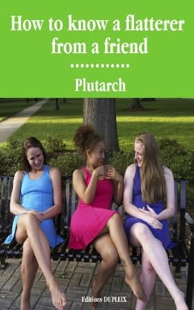Discover the Truth: A Comprehensive Review of ‘How to Know a Flatterer from a Friend (Annotated)’