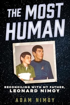 Discover Profound Insights in ‘The Most Human: Reconciling with My Father’ by Leonard Nimoy – A Heartfelt Review