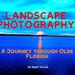 Discover the Timeless Beauty of Nature: A Review of Landscape Photography: A Journey Through Olde Florida