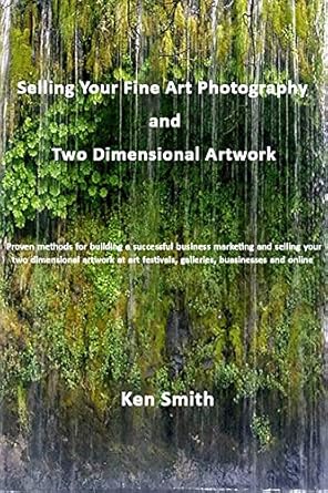 Unlock Your Creative Potential: A Comprehensive Review of ‘Selling Your Fine Art Photography and Two Dimensional Artwork: Proven Methods to Building a Successful Business Selling Your Two Dimensional Artwork at Art Festivals, Galleries, Business, and Online from Amazon’