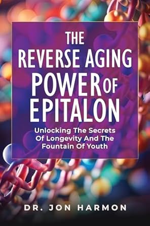 Discover the Miracle of Youth: A Comprehensive Review of The Reverse Aging Power Of Epitalon: Unlocking The Secrets Of Longevity And The Fountain Of Youth