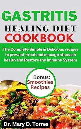 Discover the Secrets to Stomach Health: A Comprehensive Review of ‘GASTRITIS HEALING DIET COOKBOOK: The Complete Simple & Delicious Recipes to Prevent, Treat and Manage Stomach Health and Restore Immune System’
