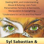 Transform Your Life: A Comprehensive Review of ‘Making Sense of Toxic Abusive People: Dealing With, & Understanding Abuse & Bullying, Liars Toxic Personalities Partners & Narcissists, Manipulation & … & Find Peace’ (The Realism Series Book 1) Transform Your Life: A Comprehensive Review of ‘Making Sense of Toxic Abusive People: Dealing With, & Understanding Abuse & Bullying, Liars Toxic Personalities Partners & Narcissists, Manipulation & … & Find Peace’ (The Realism Series Book 1)