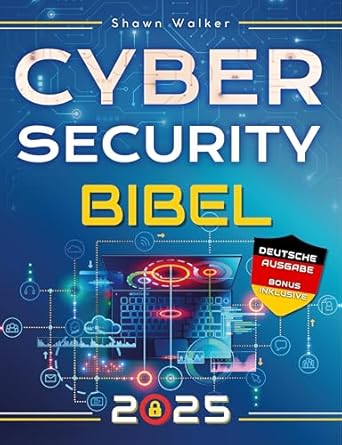 Unveiling the Secrets of Cybersecurity: A Comprehensive Review of ‘Cybersecurity Bibel: Der komplette Leitfaden zum Erkennen, Verhindern und Verwalten von Cyber-Bedrohungen | Mit praktischen Tests und Hacking-Tipps für IT-Sicherheitsexperten (German Edition)’