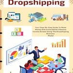 Must-Read Review: Dropshipping: Your Step-By-Step Guide To Make Money Online And Build A Passive Income Stream Using The Dropshipping Business Model