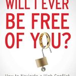 Discover Essential Strategies in This Eye-Opening Review: Will I Ever Be Free of You?: How to Navigate a High-Conflict Divorce from a Narcissist and Heal Your Family Discover Essential Strategies in This Eye-Opening Review: Will I Ever Be Free of You?: How to Navigate a High-Conflict Divorce from a Narcissist and Heal Your Family