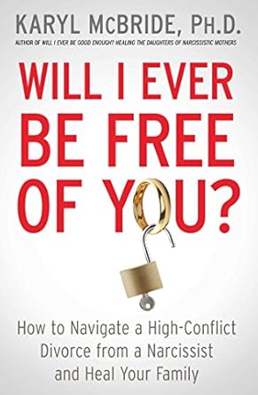 Discover Essential Strategies in This Eye-Opening Review: Will I Ever Be Free of You?: How to Navigate a High-Conflict Divorce from a Narcissist and Heal Your Family
