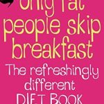 Discover the Truth About Breakfast: A Comprehensive Review of ‘Only Fat People Skip Breakfast: The Refreshingly Different Diet Book from Amazon’ Discover the Truth About Breakfast: A Comprehensive Review of ‘Only Fat People Skip Breakfast: The Refreshingly Different Diet Book from Amazon’