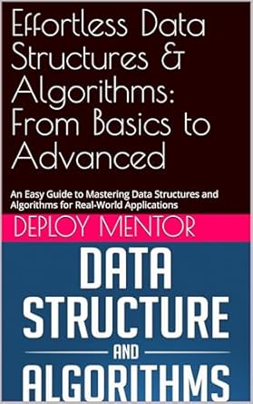 Transform Your Coding Skills with This Comprehensive Review: Effortless Data Structures & Algorithms: From Basics to Advanced – An Easy Guide to Mastering Data Structures and Algorithms for Real-World Applications