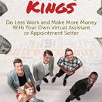 Unlock Your Business Potential: A Comprehensive Review of ‘Outsource Kings: Do Less Work and Make More Money With Your Own Virtual Assistant or Appointment Setter’