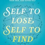 Discover Your True Self: A Compelling Review of ‘Self to Lose, Self to Find: Using the Enneagram to Uncover Your True, God-Gifted Self’ Discover Your True Self: A Compelling Review of ‘Self to Lose, Self to Find: Using the Enneagram to Uncover Your True, God-Gifted Self’