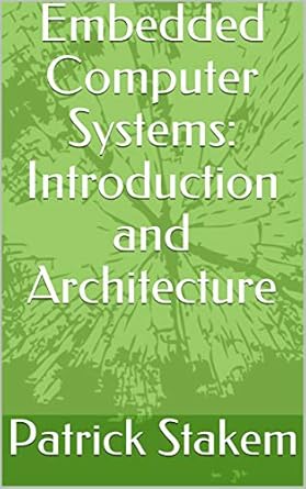 Essential Insights Revealed: A Comprehensive Review of Embedded Computer Systems: Introduction and Architecture (Computer Architecture Book 8)