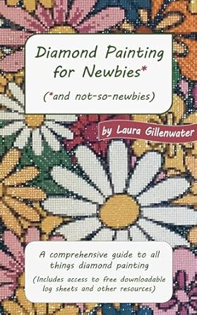 Unlock Your Creativity: A Must-Read Review of ‘Diamond Painting for Newbies* (*and not-so-newbies): A Comprehensive Guide to All Things Diamond Painting’