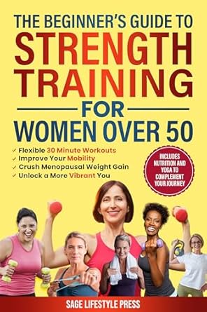 Unlock Your Strength: A Comprehensive Review of ‘The Beginner’s Guide To Strength Training for Women Over 50: Flexible 30 Minute Workouts, Improve Your Mobility, Crush Menopausal Weight Gain and Unlock a More Vibrant You’