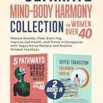 Discover Transformational Wellness: A Review of The Ultimate Mind-Body Harmony Collection for Women over 40 – Reduce Anxiety, Clear Brain Fog, Improve Gut Health, and Thrive in Menopause with Vagus Nerve Mastery and Positive Mindset Practices