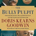 An In-Depth Review of ‘The Bully Pulpit: Theodore Roosevelt, William Howard Taft, and the Golden Age of Journalism’ – A Fascinating Exploration of Power and the Press