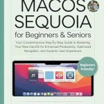 Discover the Ultimate Guide to Enhance Your Mac Experience: MacOS Sequoia for Beginners & Seniors – Your Comprehensive Step-by-Step Guide to Mastering Your New macOS for Enhanced Productivity, Optimized Navigation, and Superior User Experience Discover the Ultimate Guide to Enhance Your Mac Experience: MacOS Sequoia for Beginners & Seniors – Your Comprehensive Step-by-Step Guide to Mastering Your New macOS for Enhanced Productivity, Optimized Navigation, and Superior User Experience