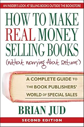 Unlock the Secrets of Profitable Publishing: A Comprehensive Review of ‘How to Make Real Money Selling Books: A Complete Guide to the Book Publishers’ World of Special Sales from Amazon’
