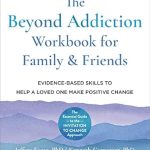 Transformative Insights: The Beyond Addiction Workbook for Family and Friends – Evidence-Based Skills to Help a Loved One Make Positive Change