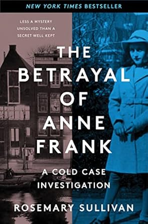 Uncovering Secrets: A Gripping Review of The Betrayal of Anne Frank: A Cold Case Investigation