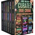 Unraveling the Dark Tales: A Review of Curated True Crime: Six Volumes of Murder, Madness & Mayhem #1 (Riveting True Crime Stories)