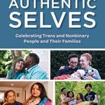 An Inspiring Journey of Identity: Authentic Selves: Celebrating Trans and Nonbinary People and Their Families