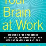 Unlock Your Productivity: A Comprehensive Review of ‘Your Brain at Work: Strategies for Overcoming Distraction, Regaining Focus, and Working Smarter All Day Long’