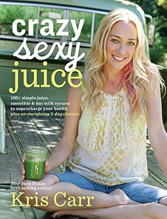 Unleash Your Health Potential: A Must-Read Review of Crazy Sexy Juice: 100+ Simple Juice, Smoothie & Nut Milk Recipes to Supercharge Your Health
