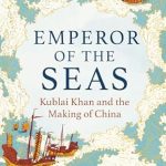 Unveiling the Legacy of a Great Ruler: A Review of ‘Emperor of the Seas: Kublai Khan and the Making of China’