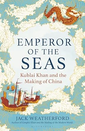 Unveiling the Legacy of a Great Ruler: A Review of ‘Emperor of the Seas: Kublai Khan and the Making of China’
