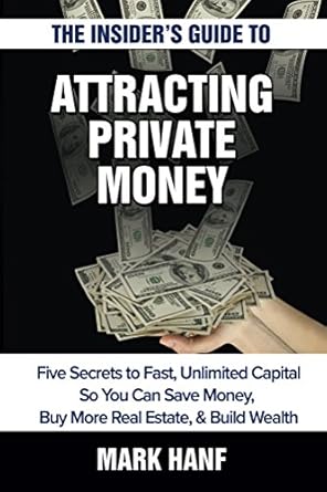 Unlock Financial Freedom: A Comprehensive Review of The Insider’s Guide to Attracting Private Money: Five Secrets to Fast, Unlimited Capital So You Can Save Money, Buy More Real Estate & Build Wealth