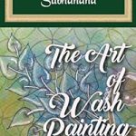 Discover the Masterful Techniques in ‘The Art of Wash Painting: Its Blend with Contemporary Art’ – A Comprehensive Review for Aspiring Artists