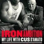 An Inspiring Journey of Resilience: A Review of Iron Ambition: My Life with Cus D’Amato