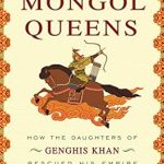 Unveiling Hidden Legacies: A Captivating Review of The Secret History of the Mongol Queens: How the Daughters of Genghis Khan Rescued His Empire