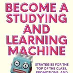 Unlock Your Academic Potential: A Comprehensive Review of ‘Become a Studying and Learning Machine: Strategies For the Top of the Class, Promotions, and Smashing Your Goals (Learning how to Learn Book 27)’