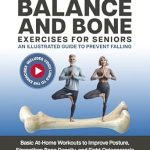 Transform Your Health: A Comprehensive Review of ‘Give Me Strength – Balance and Bone Exercises for Seniors, An Illustrated Guide to Prevent Falling: Basic At-Home Workouts to Improve Posture, Strengthen Bone Density, and Fight Osteoporosis’