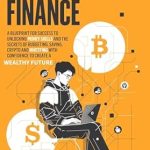 Unlock Your Financial Future: A Comprehensive Review of The Ultimate Handbook on Teen Personal Finance: A Blueprint for Success to Unlocking Money Skills and the Secrets of Budgeting, Saving, Crypto and Investing with Confidence
