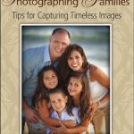 Discover the Secrets to Stunning Family Portraits: A Review of ‘Photographing Families: Tips for Capturing Timeless Images’
